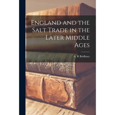 England and the Salt Trade in the Later Middle Ages