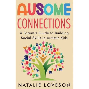 Ausome Connections A Parent's Guide to Building Social Skills in Autistic Kids