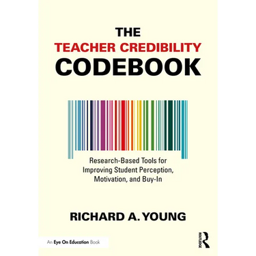 The Teacher Credibility Codebook: Research-Based Tools for Improving Student Perception, Motivation, and Buy-In