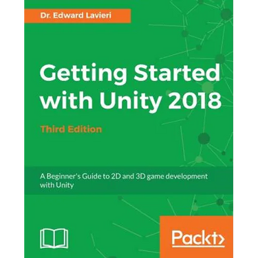 Getting Started with Unity 2018 - Third Edition: A Beginner's Guide to 2D and 3D game development with Unity