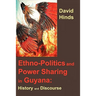Ethnopolitics and Power Sharing in Guyana: History and Discourse