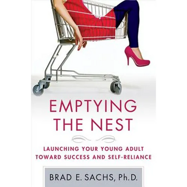 Emptying the Nest: Launching Your Young Adult Toward Success and Self-Reliance