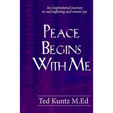 Peace Begins With Me: An Inspirational Journey to End Suffering and Restore Joy