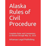 Alaska Rules of Civil Procedure: Complete Rules and Commentary as Revised through May 15, 2020