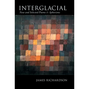 Interglacial: New and Selected Poems & Aphorisms