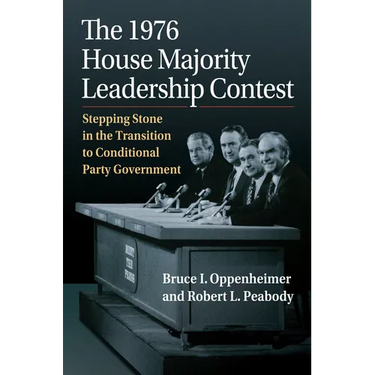 The 1976 House Majority Leadership Contest: Stepping Stone in the Transition to Conditional Party Government