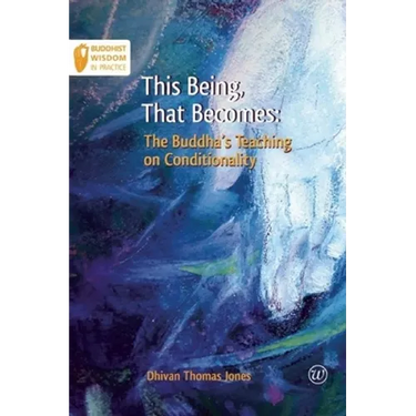 This Being, That Becomes: The Buddha's Teaching on Conditionality