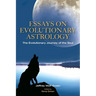 Essays on Evolutionary Astrology: The Evolutionary Journey of the Soul