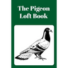 The Pigeon Loft Book: Racing and Breeding Loft Book With Green Cover