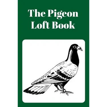 The Pigeon Loft Book: Racing and Breeding Loft Book With Green Cover