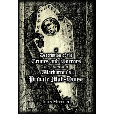 A Description of the Crimes and Horrors in the Interior of Warburton's Private Mad-House