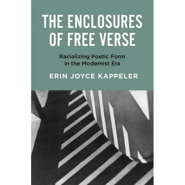 The Enclosures of Free Verse: Racializing Poetic Form in the Modernist Era