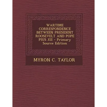 Wartime Correspondence Between President Roosevelt and Pope Pius XII