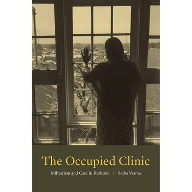 The Occupied Clinic: Militarism and Care in Kashmir
