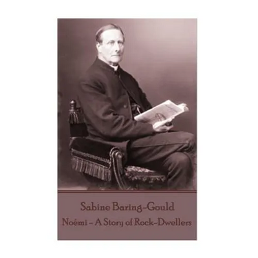 Sabine Baring-Gould - Noemi - A Story of Rock-Dwellers
