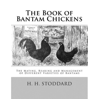 The Book of Bantam Chickens: The Mating, Rearing and Management of Different Varieties of Bantams