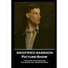 Siegfried Sassoon - Picture-Show: 'The song was wordless; the singing will never be done''