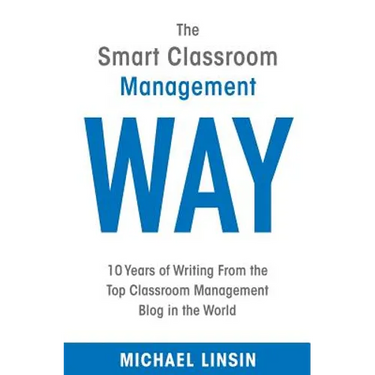 The Smart Classroom Management Way: 10 Years of Writing From the Top Classroom Management Blog in the World