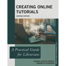 Creating Online Tutorials: A Practical Guide for Librarians