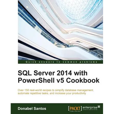 SQL Server 2014 with PowerShell v5 Cookbook