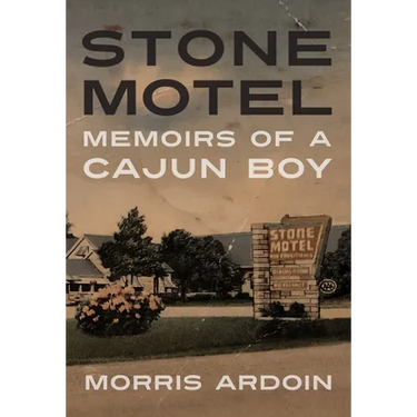 Stone Motel: Memoirs of a Cajun Boy