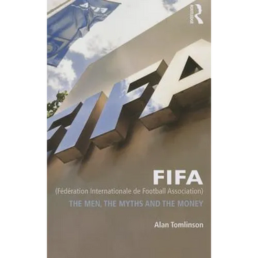 Fifa (Fédération Internationale de Football Association): The Men, the Myths and the Money