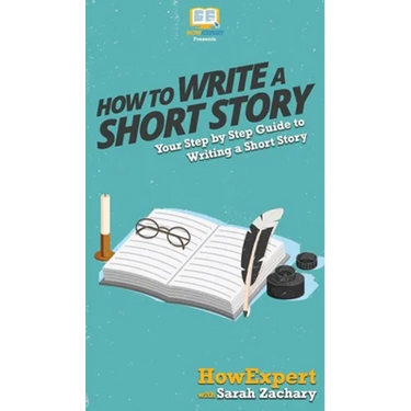 How To Write a Short Story: Your Step By Step Guide to Writing a Short Story