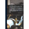Ten Years Of Motors And Motor Racing