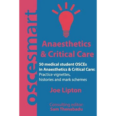 OSCEsmart - 50 medical student OSCEs in Anaesthetics & Critical Care: Vignettes, histories and mark schemes for your finals.