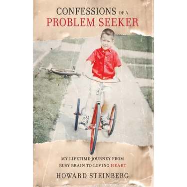 Confessions of a Problem Seeker: My Lifetime Journey From Busy Brain To Loving Heart