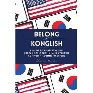 Belong with Konglish: A Guide to Understanding Korean-style English and Avoiding Common Miscommunications