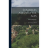 Scrambles Amongst the Alps: In the Years 1860-'69