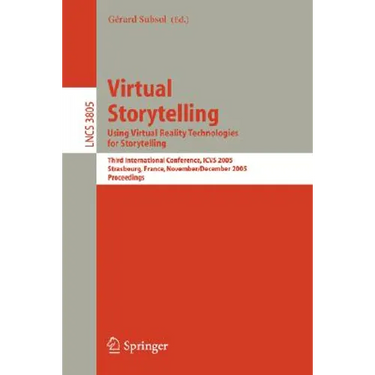 Virtual Storytelling. Using Virtual Reality Technologies for Storytelling: Third International Conference, Vs 2005, Strasbourg, France, November 30-De