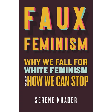 Faux Feminism: Why We Fall for White Feminism and How We Can Stop