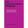 The Cross-Functional Workplace: Matrixed Project and Task Success