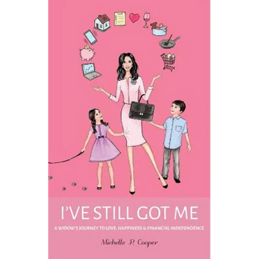 I've Still Got Me: A Widow's Journey to Love, Happiness & Financial Independence