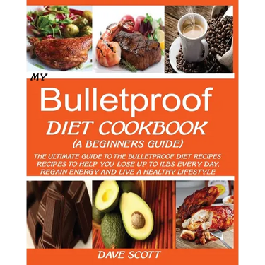 My Bulletproof Diet Cookbook (a Beginner's Guide): The Ultimate Guide to the Bulletproof Diet Recipes: Recipes to help you Lose up to 1 LBS Every Day,