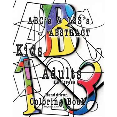 ABC's & 123's of ABSTRACT: Kids & Adult De-Stress Coloring Book