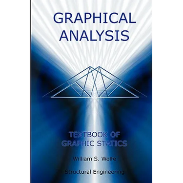 Graphical Analysis - Textbook on Graphic Statics (Structural Engineering)