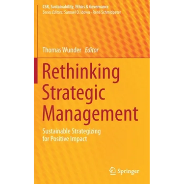 Rethinking Strategic Management: Sustainable Strategizing for Positive Impact