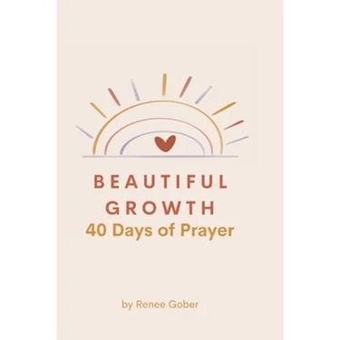 Beautiful Growth: 40 Days of Prayer
