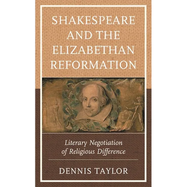 Shakespeare and the Elizabethan Reformation: Literary Negotiation of Religious Difference