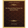 The Material Mind Versus The Spiritual Mind