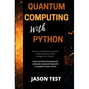 Quantum Computing with Python: The new comprehensive guide to master applied artificial intelligence in Physics. Learn Machine Learning and computer
