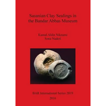 Sasanian Clay Sealings in the Bandar Abbas Museum