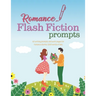 Romance Flash Fiction Prompts: Writing Motivation for Projects 1,500 Words or Less