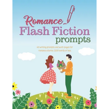 Romance Flash Fiction Prompts: Writing Motivation for Projects 1,500 Words or Less
