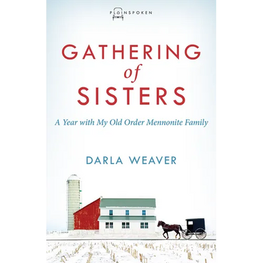 Gathering of Sisters: A Year with My Old Order Mennonite Family
