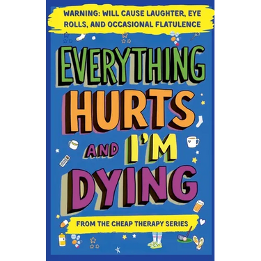Everything Hurts And I'm Dying