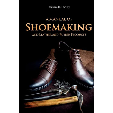A Manual of Shoemaking and Leather and Rubber Products